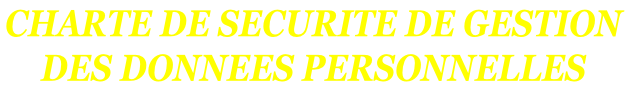 CHARTE DE SECURITE DE GESTION  DES DONNEES PERSONNELLES