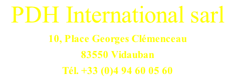 PDH International sarl 10, Place Georges Clémenceau 83550 Vidauban Tél. +33 (0)4 94 60 05 60